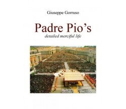  Padre Pio’s detailed merciful life di Giuseppe Gorruso, 2022, Youcanprint