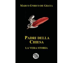 Padri della Chiesa. La vera storia di Marco Enrico De Graya,  2022,  Youcanprint