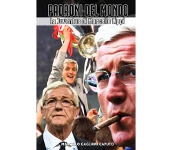 Padroni del mondo: La Juventus di Marcello Lippi -Marcello Gagliani Caputo-2021