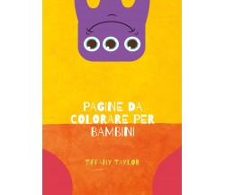 Pagine da colorare per bambini	 di Tiffany Taylor,  2021,  Youcanprint