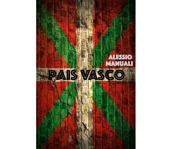 Pais Vasco, di Alessio Manuali,  2019,  Youcanprint - ER