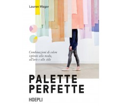 Palette perfette.Combinazioni di colore ispirate alla moda,all'arte e allo stile