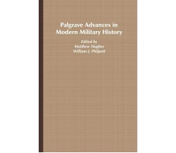 Palgrave Advances in Modern Military History - Matthew Hughes - Palgrave, 2006