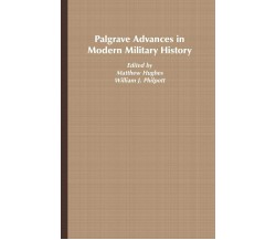 Palgrave Advances in Modern Military History - Matthew Hughes - Palgrave, 2006