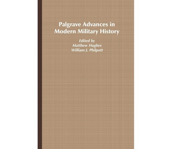 Palgrave Advances in Modern Military History - Matthew Hughes - Palgrave, 2006