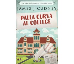 Palla Curva al College: In Italiano di James J. Cudney,  2021,  Indipendently Pu