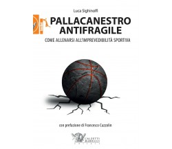 Pallacanestro antifragile - Luca Sighinolfi - Calzetti Mariucci, 2016