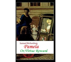 Pamela, or Virtue Rewarded (illustrated edition) di Samuel Richardson,  2021,  I