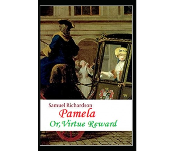 Pamela, or Virtue Rewarded (illustrated edition) di Samuel Richardson,  2021,  I