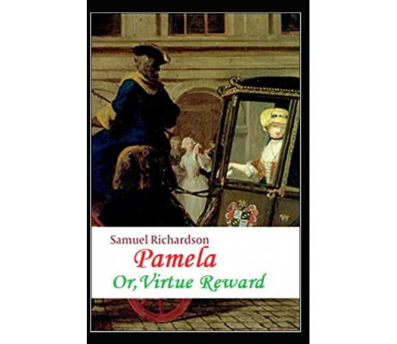 Pamela, or Virtue Rewarded (illustrated edition) di Samuel Richardson,  2021,  I