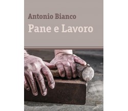 Pane e Lavoro	 di Antonio Bianco,  2017,  Youcanprint