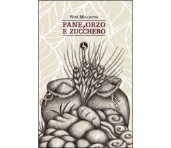 Pane, orzo e zucchero  di Ninì Miglietta,  2014,  Lupo ed. - ER