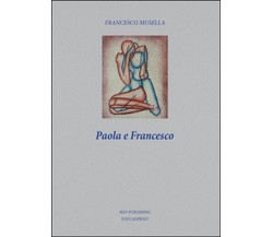 Paola e Francesco	 di Francesco Musella,  2016,  Youcanprint
