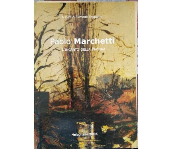 Paolo Marchetti - L’incanto della natura  di Simone Fappanni,  2006 - ER