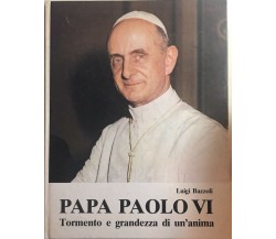 Papa Paolo VI, Tormento e grandezza di un’anima di Luigi Bazzoli, 1978, Coged