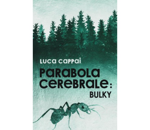 Parabola Cerebrale - BULKY di Luca Cappai,  2022,  Youcanprint