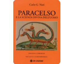 Paracelso e la scienza divina dell’uomo, di Carlo G. Nuti,  2019,  Om Ed. - ER