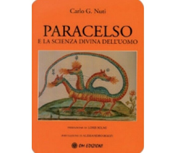 Paracelso e la scienza divina dell’uomo, di Carlo G. Nuti,  2019,  Om Ed. - ER