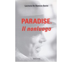 Paradise. Il nonluogo - Lucrezia De Domizio Durini - Monddori electa, 2022