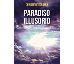 Paradiso Illusorio di Christian Teorreca,  2021,  Youcanprint