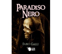Paradiso Nero	 di Fabio Galli,  2017,  Lettere Animate Editore