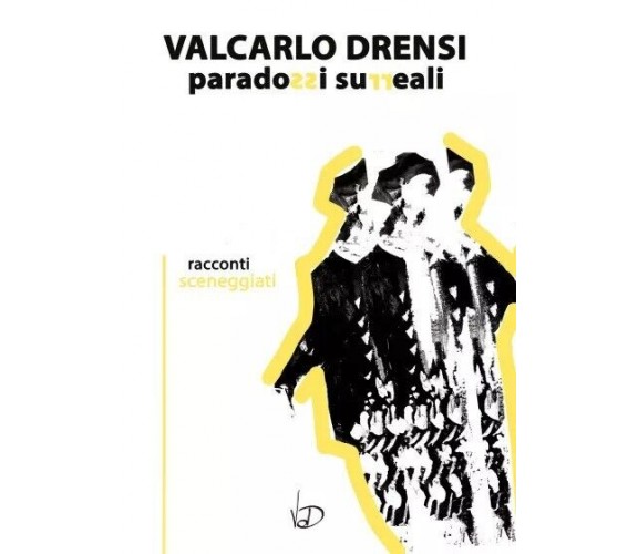Paradossi Surreali. Racconti sceneggiati di Valcarlo Drensi, 2023, Youcanprin