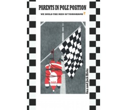 Parents in Pole Position: We build the men of tomorrow di Ana And Jack Hicks,  2