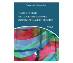 Parità di armi nella giustizia penale internazionale ed europea - Volume 2	 di D