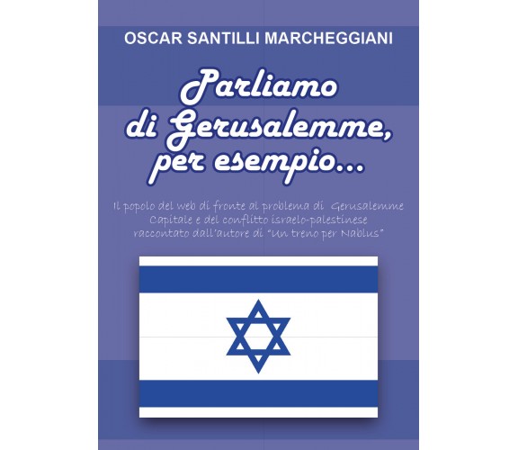Parliamo di Gerusalemme, per esempio - Oscar Santilli Marcheggiani,  2018,  Youc