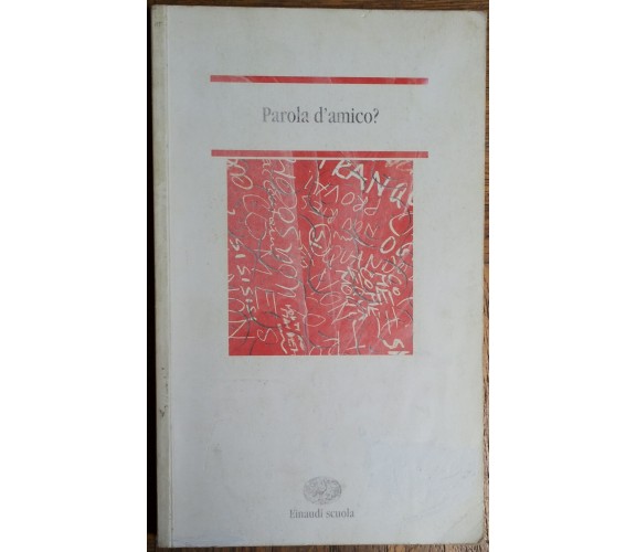 Parola d’amico? - AA.VV. - Einaudi Scuola,2003 - R