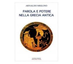 Parola e potere nelle Grecia antica	 di Arnaldo Miglino,  2017,  Licosia