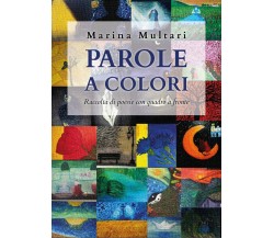 Parole a colori. Raccolta di poesie con quadro a fronte di Marina Multari,  2020