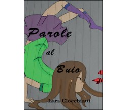 Parole al buio	 di Lara Clocchiatti,  2016,  Youcanprint