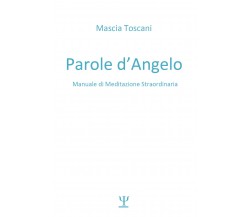 Parole d’angelo. Manuale di meditazione straordinaria di Mascia Toscani,  2021, 