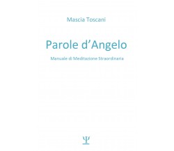 Parole d’angelo. Manuale di meditazione straordinaria di Mascia Toscani,  2021, 