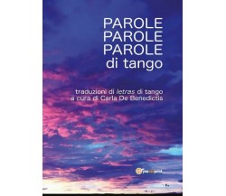 Parole, parole, parole di tango, di Carla De Benedictis,  2018,  Youcanprint- ER