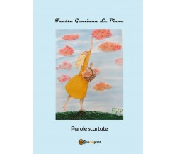 Parole scartate di Fausta Genziana Le Piane,  2017,  Youcanprint
