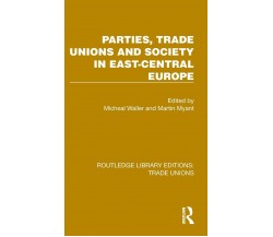 Parties, Trade Unions And Society In East-Central Europe - Michael Waller - 2022