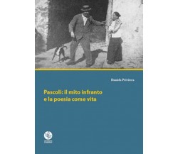 Pascoli: il mito infranto e la poesia come vita	 di Daniela Privitera,  2018,  U
