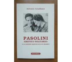 Pasolini «eretico solitario» e la lezione inascoltata di Gramsci di Antonio Cata