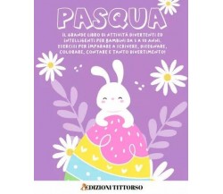 Pasqua. Il Grande Libro di Attività Divertenti ed Intelligenti per Bambini da 3 