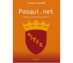 Pasqui.net. Pasquinate romane nell’era di internet	 di Luciano Santilli,  2017