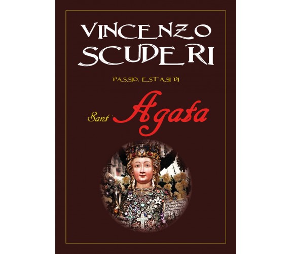 Passio, estasi di Sant’Agata di Vincenzo Scuderi,  2021,  Youcanprint