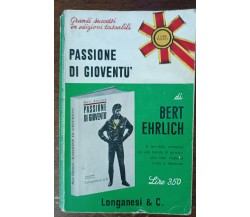 Passione di gioventù - Bert Ehrlich - Longanesi & C., 1969 - A
