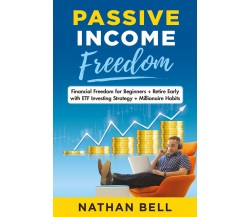 Passive Income Freedom di Nathan Bell,  2021,  Youcanprint