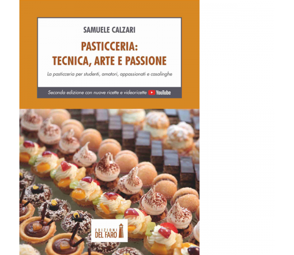 Pasticceria. Tecnica, arte e passione di Calzari Samuele - Del Faro, 2021