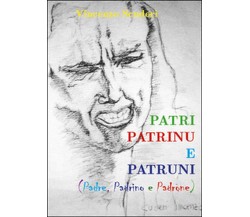Patri, patrinu e patruni	 di Vincenzo Scuderi,  2014,  Youcanprint