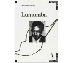 Patrice Lumumba e il panafricanismo di Alessandro Aruffo,  1991,  Massari Editor