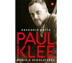 Paul Klee. Genio e regolatezza - Gregorio Botta - Laterza, 2022