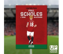 Paul Scholes, l’eroe silenzioso - Luigi Della Penna - 2021